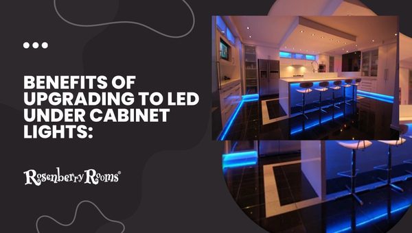 Benefits of Upgrading to LED Under Cabinet Lights: