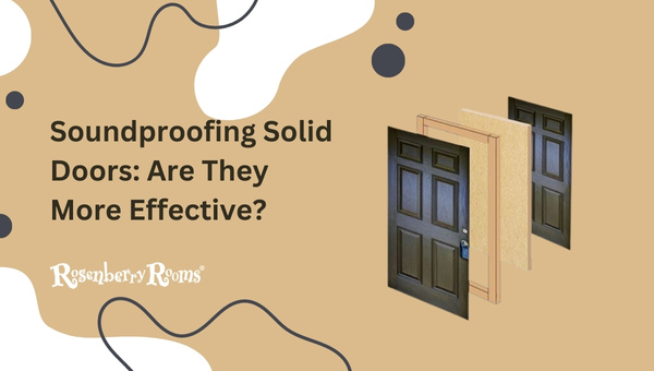 Soundproofing Solid Doors: Are They More Effective?