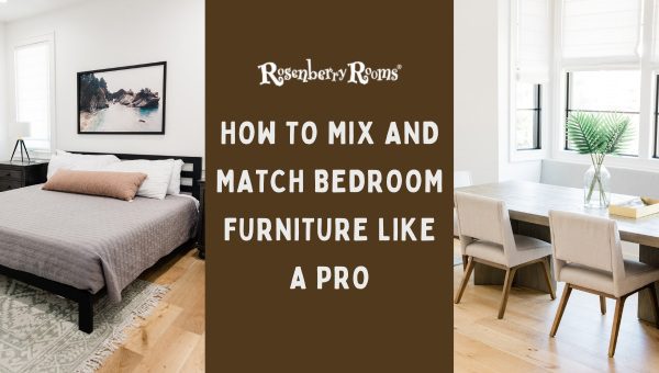 How To Mix and Match Bedroom Furniture Like a Pro