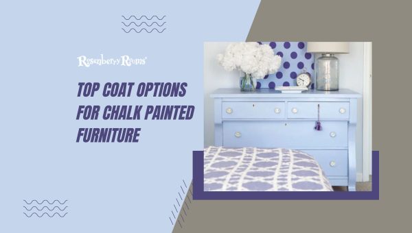 Best Coat Options for Chalk Painted Furniture