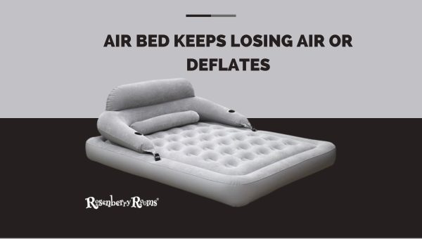 Air Bed Keeps Losing Air Or Deflates