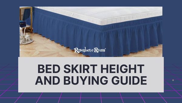 Bed Skirt Height And Buying Guide
