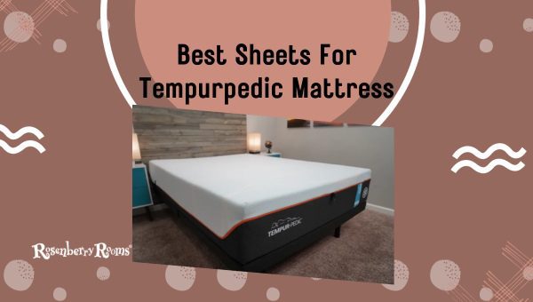 Best Sheets For Tempurpedic Mattress