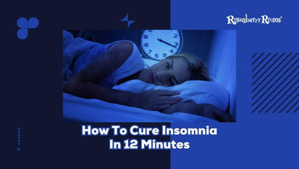 How To Cure Insomnia In 12 Minutes