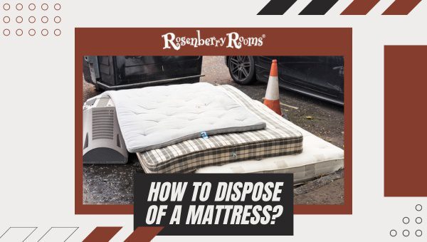 How To Dispose Of A Mattress?