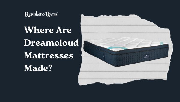 Where Are Dreamcloud Mattresses Made
