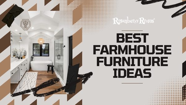 Best Farmhouse Furniture Ideas