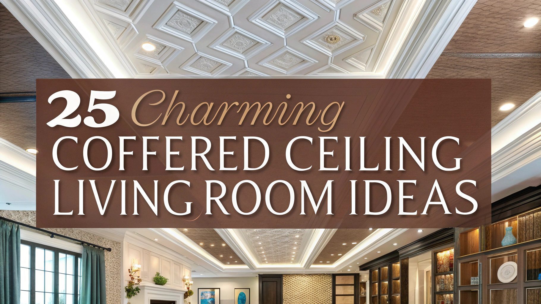 25 Charming Coffered Ceiling Living Room Ideas