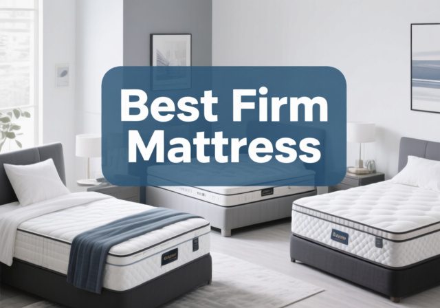 Best Firm Mattress 2025: Expert-Tested Reviews for Better Sleep
