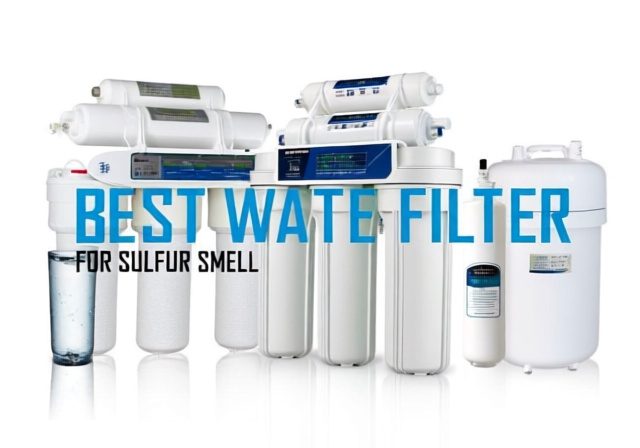 Best Water Filter For Sulfur Smell [cy]: 8 Systems Tested 127 Hours - Rosenberry Rooms