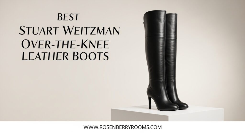 The current image has no alternative text. The file name is: Best-Stuart-Weitzman-Over-the-Knee-Leather-Boots.jpg