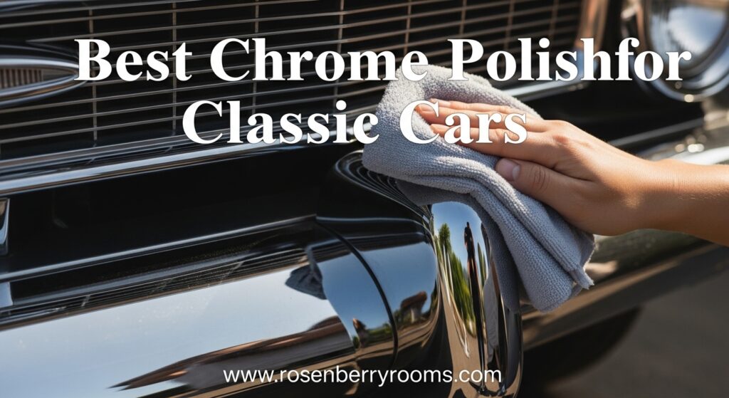 The current image has no alternative text. The file name is: Best-Chrome-Polish-for-Classic-Cars.jpeg