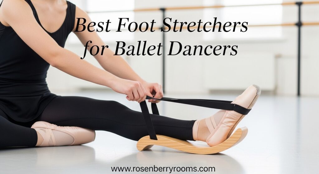 The current image has no alternative text. The file name is: Best-Foot-Stretchers-for-Ballet-Dancers.jpeg