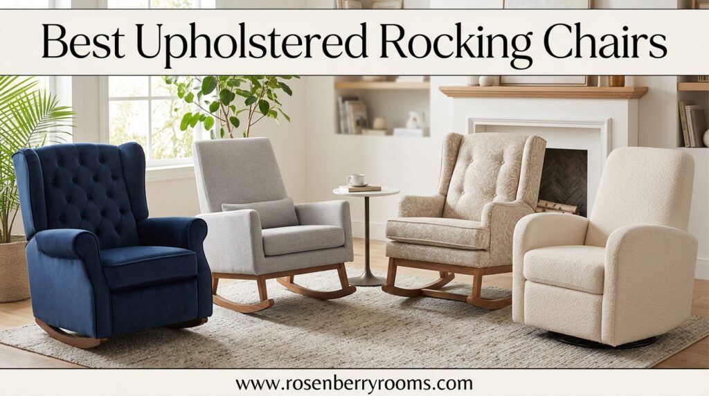 The current image has no alternative text. The file name is: Best-Upholstered-Rocking-Chairs.jpeg