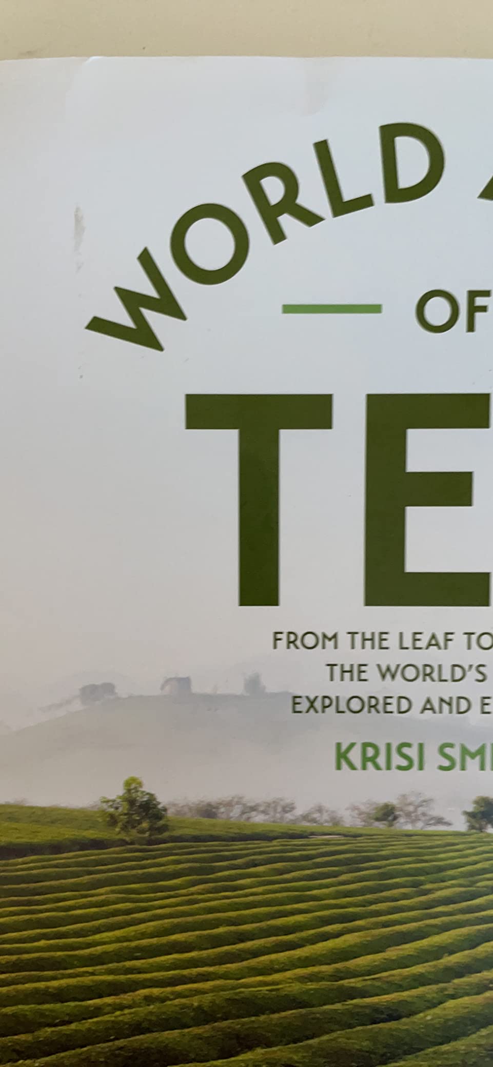 The World Atlas of Tea: From the Leaf to the Cup, the World's Teas Explored and Enjoyed customer photo 2