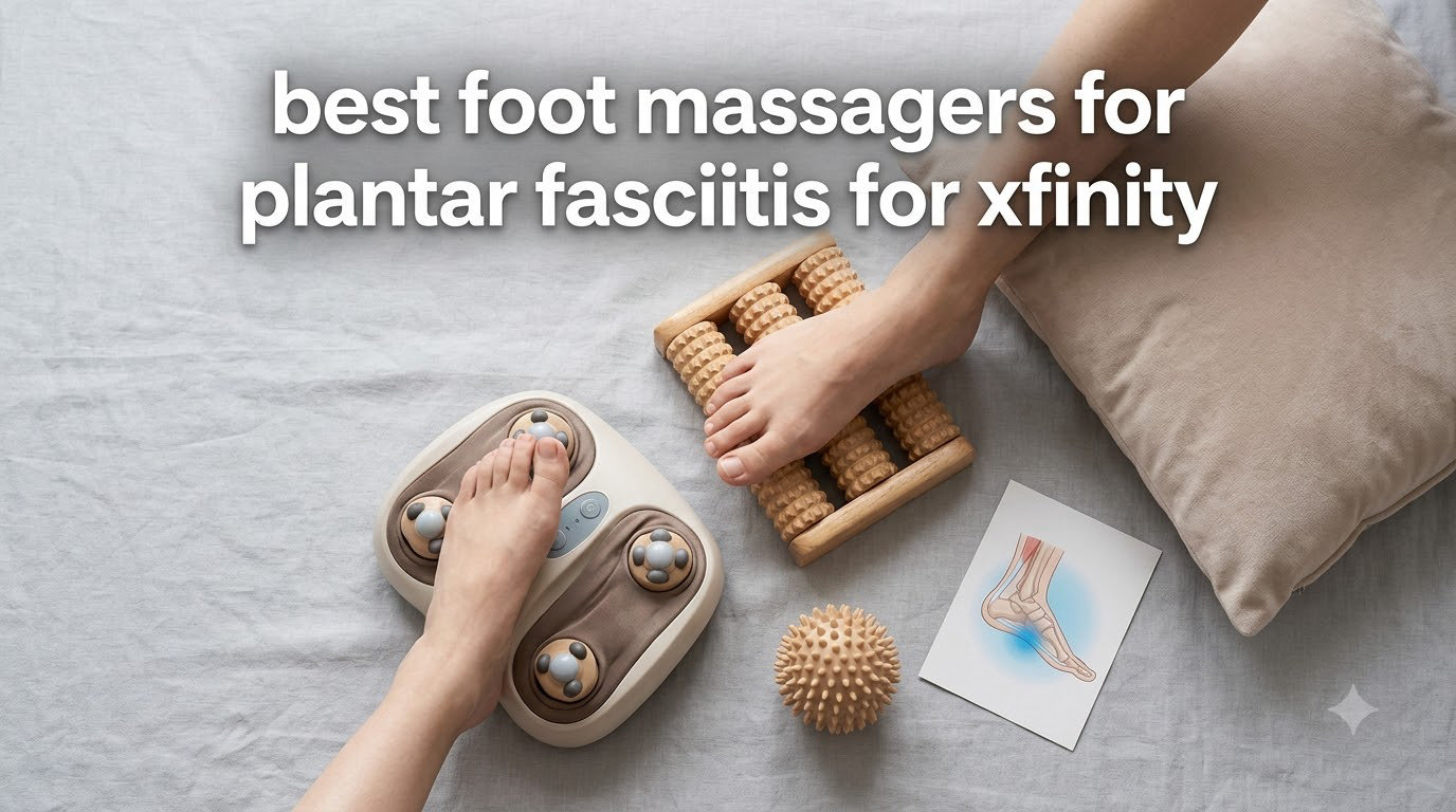 best foot massagers for plantar fasciitis for xfinity